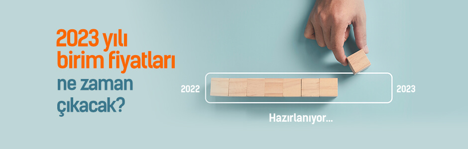 2023 Yılı Birim Fiyatları Ne Zaman Yayınlanacak?